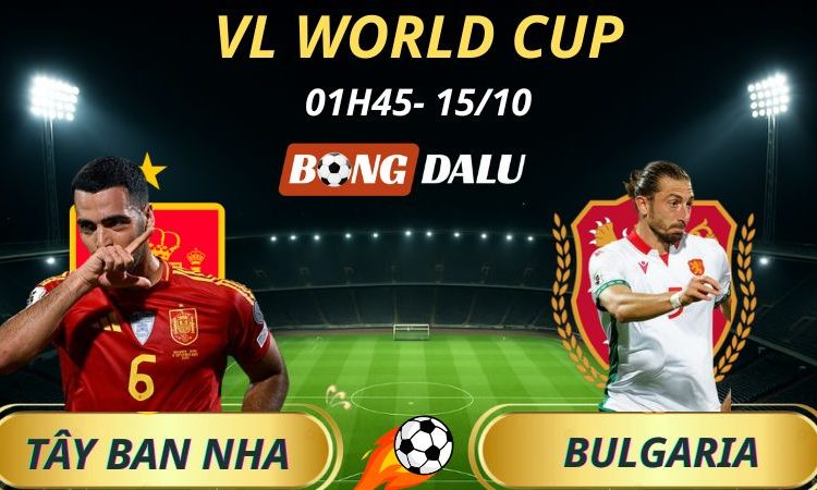 Soi Kèo Nhà Cái Tây Ban Nha - Bulgaria: 1h45 - 15/10/2025 - Vòng Loại World Cup 2026