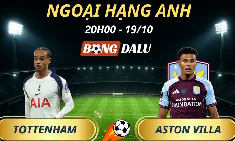 Soi Kèo Nhà Cái Tottenham - Aston Villa: 20h00 - 19/10/2025 - Ngoại Hạng Anh