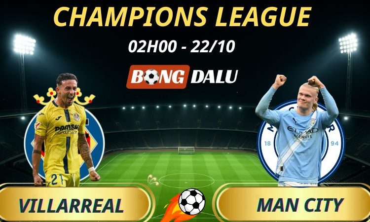 Soi Kèo Nhà Cái Villarreal - Man City: 2h - 22/10/2025 - Champions League