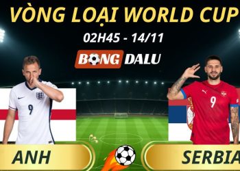 Soi Kèo Nhà Cái Anh - Serbia: 02h45 - 14/11/2025 - Vòng loại World Cup