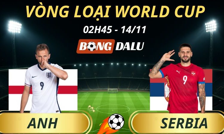 Soi Kèo Nhà Cái Anh - Serbia: 02h45 - 14/11/2025 - Vòng loại World Cup