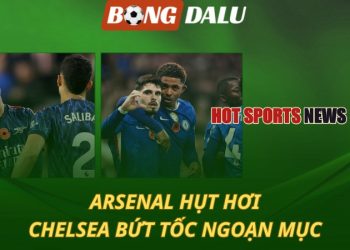 Arsenal hụt hơi - Chelsea bứt tốc ngoạn mục