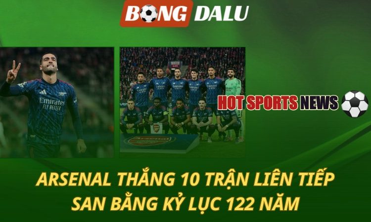 Arsenal thắng 10 trận liên tục
