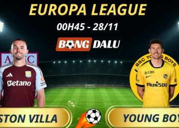 Soi Kèo Nhà Cái Aston Villa - Young Boys: 00h45 - 28/11/2025 - Europa League
