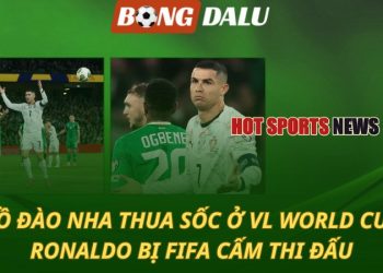 Bồ Đào Nha thua sốc ở VL World Cup - Ronaldo bị FIFA cấm thi đấu