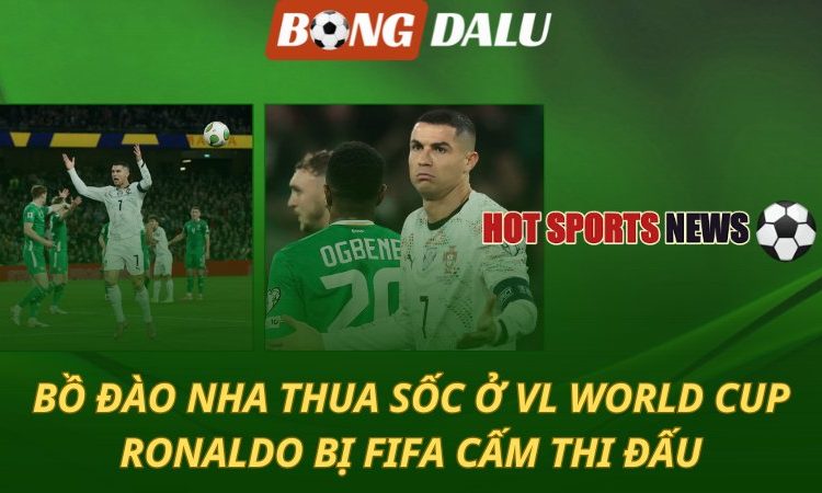 Bồ Đào Nha thua sốc ở VL World Cup - Ronaldo bị FIFA cấm thi đấu