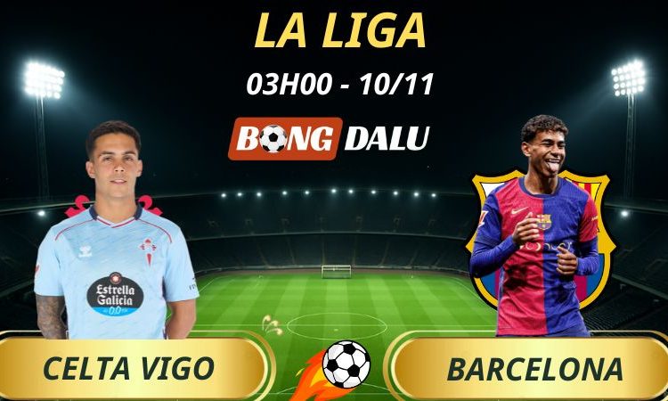 Soi Kèo Nhà Cái Celta Vigo - Barcelona: 03h00 - 10/11/2025 - La Liga