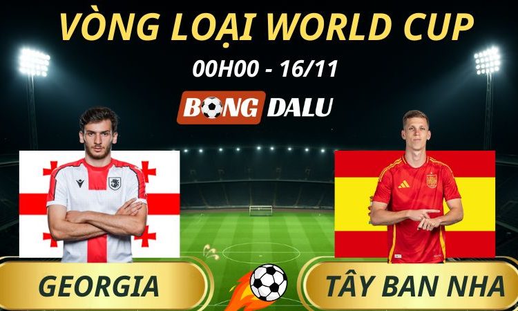 Soi Kèo Nhà Cái Georgia - Tây Ban Nha: 00h00 - 16/11/2025 - Vòng loại World Cup