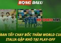 Iran tẩy chay bốc thăm World Cup - Italia gặp khó tại play-off
