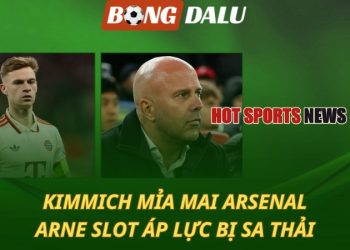 Kimmich mỉa mai Arsenal - Arne Slot áp lực bị sa thải