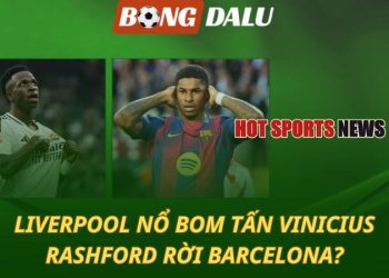 Liverpool nổ bom tấn Vinicius