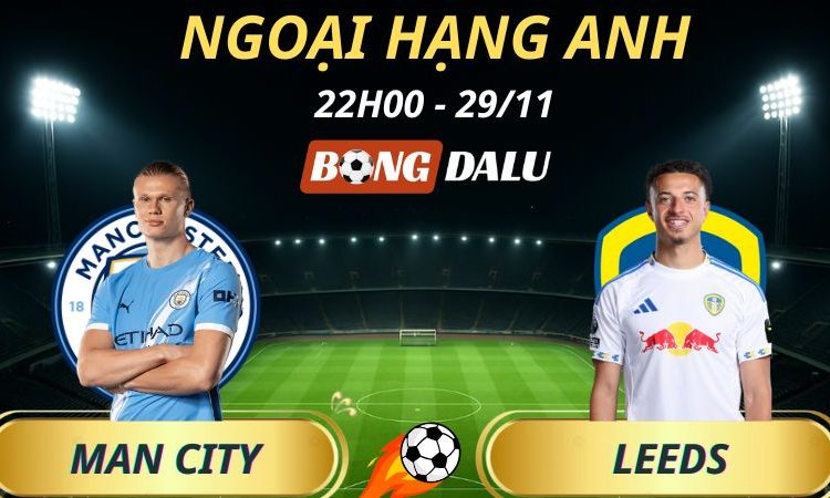 Soi Kèo Nhà Cái Man City - Leeds: 22h00 - 29/11/2025 - Ngoại hạng Anh