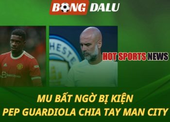 MU bất ngờ bị kiện - Pep Guardiola chia tay Man City