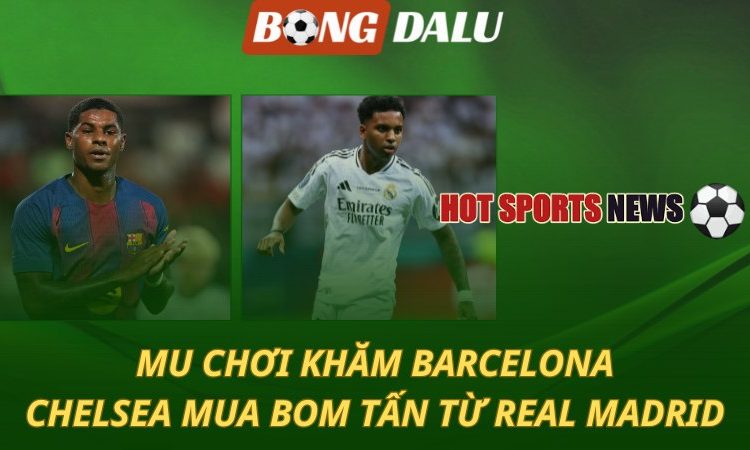 MU chơi khăm Barcelona - Chelsea mua bom tấn từ Real Madrid