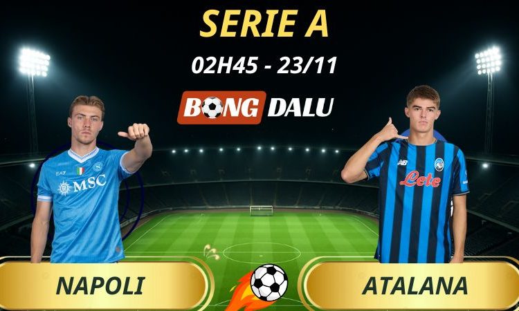 Soi Kèo Nhà Cái Napoli - Atalanta: 02h45 - 23/11/2025 - Serie A