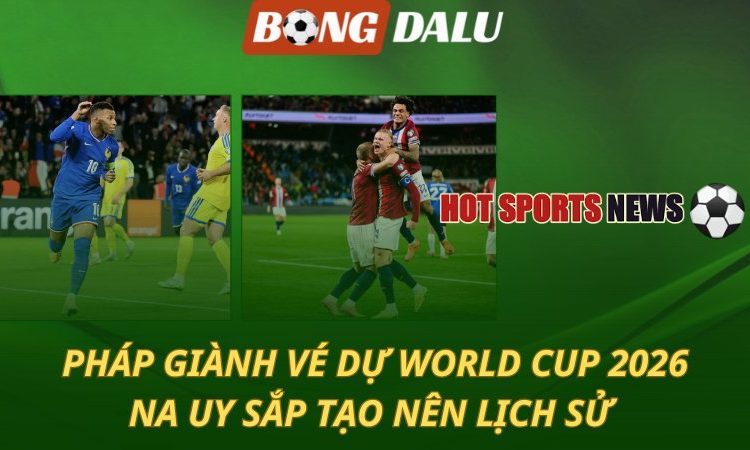 Pháp giành vé dự World Cup 2026 - Na Uy sắp tạo nên lịch sử