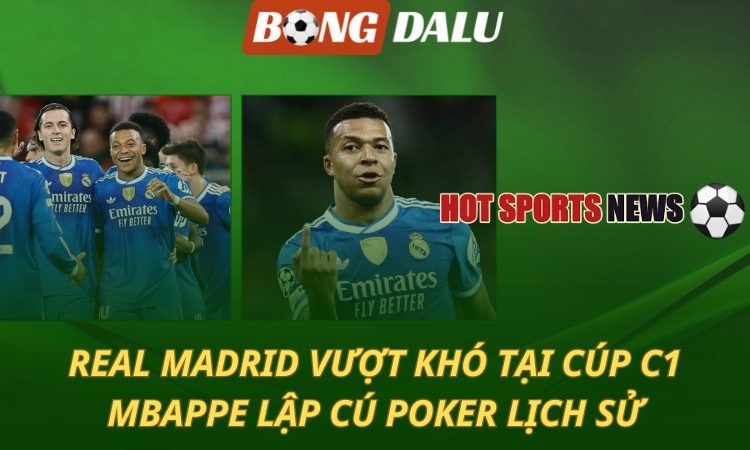 Real Madrid vượt khó tại Champions League - Mbappe lập cú poker lịch sử