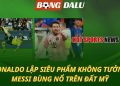 Ronaldo lập siêu phẩm không tưởng