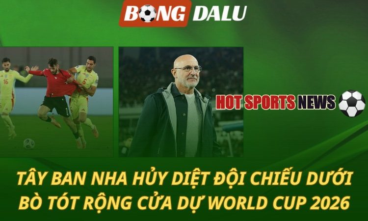 Tây Ban Nha hủy diệt đội chiếu dưới - Bò tót rộng cửa dự World Cup 2026