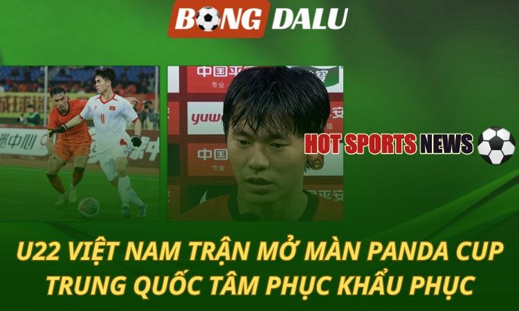 U22 Việt Nam trận mở màn Panda Cup