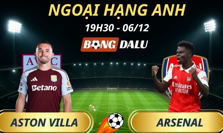 Soi Kèo Nhà Cái Aston Villa - Arsenal: 19h30 - 06/12/2025 - Ngoại hạng Anh
