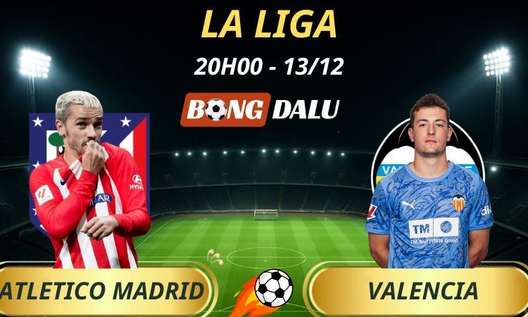 Soi Kèo Nhà Cái Atletico Madrid - Valencia: 20h00 - 13/12/2025 - La Liga