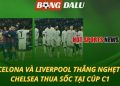 Barcelona và Liverpool thắng nghẹt thở