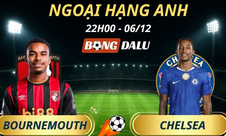 Soi Kèo Nhà Cái Bournemouth - Chelsea: 22h00 - 06/12/2025 - Ngoại hạng Anh
