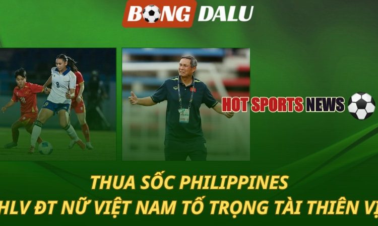 Thua sốc Philippines - HLV ĐT nữ Việt Nam tố trọng tài thiên vị