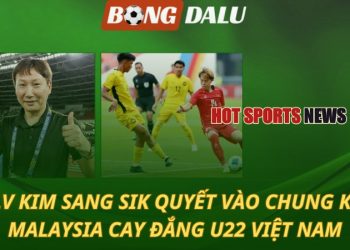 HLV Kim Sang Sik quyết vào chung kết - Malaysia cay đắng U22 Việt Nam