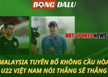 Malaysia tuyên bố không cầu hòa - U22 Việt Nam nói thẳng sẽ thắng