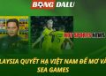 Malaysia quyết hạ Việt Nam để mơ vàng SEA Games