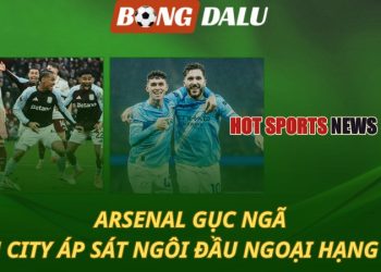 Arsenal gục ngã - Man City áp sát ngôi đầu bảng Ngoại hạng Anh