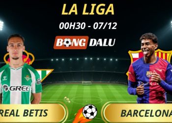 Soi Kèo Nhà Cái Real Betis - Barcelona: 00h30 - 07/12/2025 - La Liga