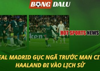Real Madrid gục ngã trước Man City