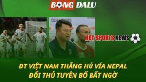 Việt Nam thắng hú vía Nepal – Đối thủ tuyên bố bất ngờ