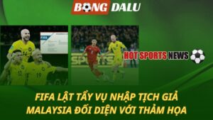 FIFA lật tẩy vụ nhập tịch giả