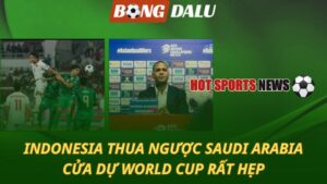 Indonesia thua ngược Saudi Arabia