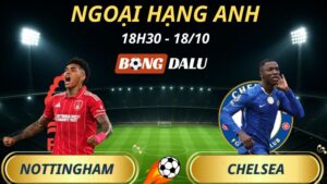 Soi Kèo Nhà Cái Nottingham Forest – Chelsea: 18h30 – 18/10/2025 – Ngoại Hạng Anh