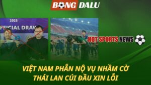 Việt Nam phẫn nộ vụ nhầm cờ – Thái Lan cúi đầu xin lỗi