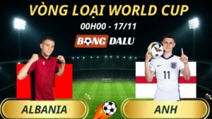 Soi Kèo Nhà Cái Albania – Anh: 00h00 – 17/11/2025 – Vòng loại World Cup