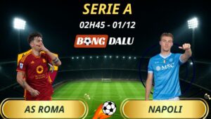 Soi Kèo Nhà Cái AS Roma - Napoli: 02h45 - 01/12/2025 - Serie A