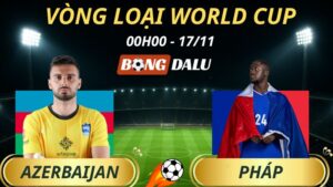Soi Kèo Nhà Cái Azerbaijan – Pháp: 00h00 – 17/11/2025 – Vòng loại World Cup