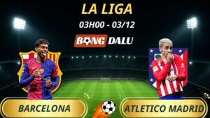 Soi Kèo Nhà Cái Barcelona - Atletico Madrid: 03h00 - 03/12/2025 - La Liga