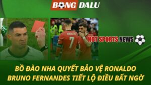 Bồ Đào Nha quyết bảo vệ Ronaldo – Bruno Fernandes tiết lộ điều bất ngờ