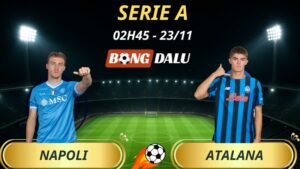 Soi Kèo Nhà Cái Napoli – Atalanta: 02h45 – 23/11/2025 – Serie A
