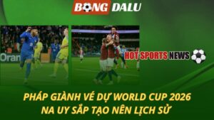 Pháp giành vé dự World Cup 2026 - Na Uy sắp tạo nên lịch sử