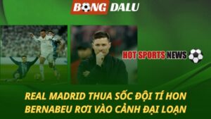 Real Madrid thua sốc đội tí hon – Bernabeu rơi vào cảnh đại loạn
